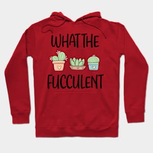 What The Fucculent Hoodie